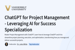 Course Review: ChatGPT for Project Management – Leveraging AI for Success Specialization by Vanderbilt University (Coursera)