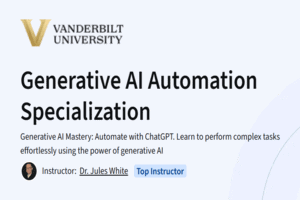 Course Review: Generative AI Automation Specialization by Vanderbilt University (Coursera)