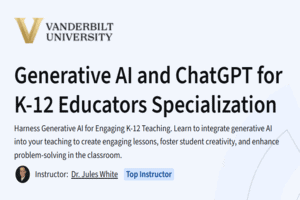 Course Review: Generative AI and ChatGPT for K-12 Educators Specialization by Vanderbilt University (Coursera)