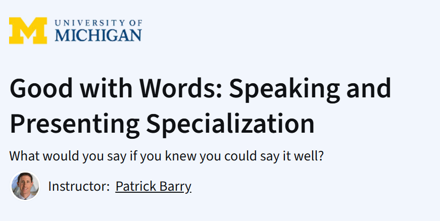 University of Michigan's "Good with Words: Speaking and Presenting" specialization on Coursera, featuring instructor Patrick Barry.