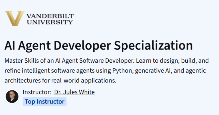 Vanderbilt University's AI Agent Developer Specialization on Coursera, taught by Dr. Jules White.
