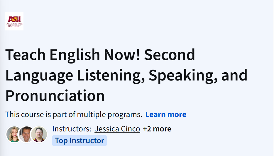 Screenshot of "Teach English Now!" Coursera course by ASU on listening, speaking, and pronunciation. Instructors: Jessica Cinco +2 more.